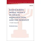 Redescribing Moral Agency in Sirach, 4qinstruction, and the Hodayot: A Triadic Comparison