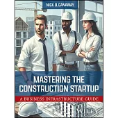 Mastering the Construction Startup: A Business Infrastructure Guide