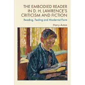 The Embodied Reader in D. H. Lawrence’s Criticism and Fiction: Reading, Feeling and Modernist Form