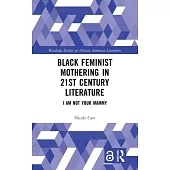 Black Feminist Mothering in 21st Century Literature: I Am Not Your Mammy