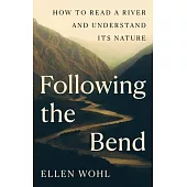 Following the Bend: How to Read a River and Understand Its Nature