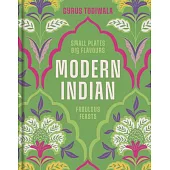 Modern Indian: Small Plates, Big Flavours, Fabulous Feasts