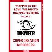 Trapped by His Love: The Duke’s Unexpected Bride, Volume 3