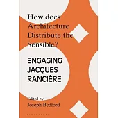 How Does Architecture Distribute the Sensible?: Engaging Jacques Rancière