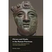 Mirrors and Masks in the Roman Provinces: Encounter, Performance and Metamorphosis