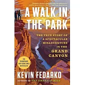 A Walk in the Park: The True Story of a Spectacular Misadventure in the Grand Canyon