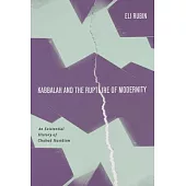 Kabbalah and the Rupture of Modernity: An Existential History of Chabad Hasidism