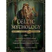 Celtic Mythology: The Gods, Goddesses, and Heroes Handbook