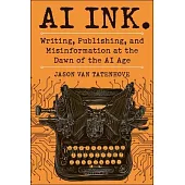 AI Ink.: Writing, Publishing, and Misinformation at the Dawn of the AI Age