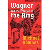 Wagner and the Creation of the Ring