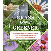 Grass Isn’t Greener: The Everyday Conservationist’s Guide to Curbing Carbon and Bringing Back Biodiversity