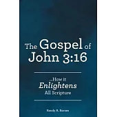 The Gospel of John 3: 16: ...How it Enlightens All Scripture