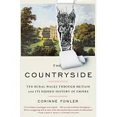 The Countryside: Ten Rural Walks Through Britain and Its Hidden History of Empire