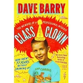 Class Clown: The Memoirs of a Professional Wiseass: How I Went 77 Years Without Growing Up