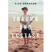 Trauma and Ecstasy: How Psychedelics Made My Life Worth Living