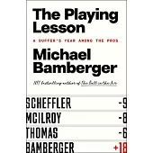 The Playing Lesson: A Duffer’s Year Among the Pros