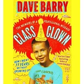 Class Clown: The Memoirs of a Professional Wiseass: How I Went 77 Years Without Growing Up