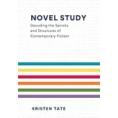 Novel Study: Decoding the Secrets and Structures of Contemporary Fiction