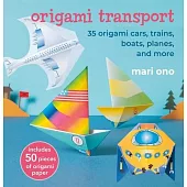Origami Transport: 35 Origami Cars, Trains, Boats, Planes, and More