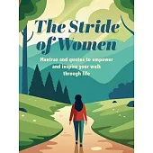 The Stride of Women: Mantras and Quotes to Empower and Inspire Your Walk Through Life