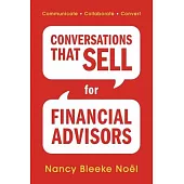 Conversations That Sell for Financial Advisers: Communicate. Collaborate. Convert.