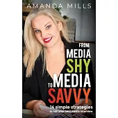 From Media Shy To Media Savvy: 14 Simple Strategies To Nail Your Next Media Interview