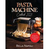 PASTA MACHINE Cookbook: Recipes for Every Occasion to Make at Home