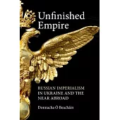 Unfinished Empire: Russian Imperialism in Ukraine and the Near Abroad