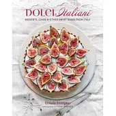 Dolci Italiani: Desserts, Cakes & Other Sweet Bakes from Italy