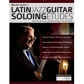 Martin Taylor’s Latin Jazz Guitar Soloing Etudes: Master the Art of Latin Jazz Guitar In 7 Beautiful Etudes