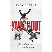 The Knockout: Sport’s Most Decisive Moment