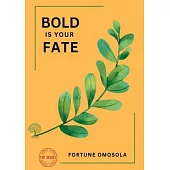 Bold is your Fate