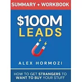 $100M Leads Summary & Workbook: How to Get Strangers To Want To Buy Your Stuff