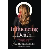 Influencing Death: Reframing Dying for Better Living