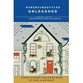 Parenting Styles Unleashed: A Modern Guide for Improved Family Dynamics