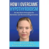 How I Overcame Hypothyroidism: Dr. Ray Peat’s Principles for Metabolic and Hormonal Regeneration