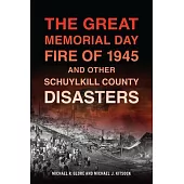 The Great Memorial Day Fire of 1945 and Other Schuylkill County Disasters