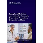 Examples of Technical Innovation for Traumatic Brain Injury Prevention, Diagnosis, and Care: Proceedings of a Workshop