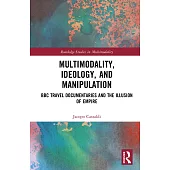 Multimodality, Ideology and Manipulation: BBC Travel Documentaries and the Illusion of Empire