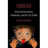Undead: (Inter)(In)Animation, Feminisms, and the Art of War Volume 9
