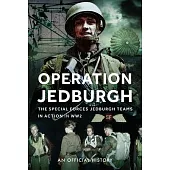 Operation Jedburgh: The Special Forces Jedburgh Teams in Action in Ww2