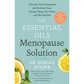 The Essential Oils Menopause Solution: Alleviate Your Symptoms and Reclaim Your Energy, Sleep, Sex Drive, and Metabolism