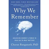 Why We Remember: Unlocking Memory’s Power to Hold on to What Matters