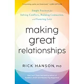 Making Great Relationships: Simple Practices for Solving Conflicts, Building Connection, and Fostering Love