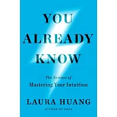 You Already Know: The Science of Mastering Your Intuition