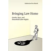 Bringing Law Home: Gender, Race, and Household Labor Rights