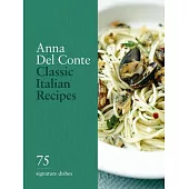 Classic Italian Recipes: 75 Signature Dishes