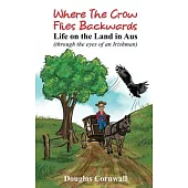 Where the crow flies backwards: Life on the land in Aus through the eyes of an Irishman