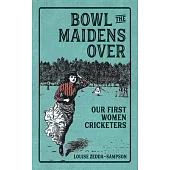 Bowl the Maidens Over: Our First Women Cricketers