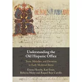 Understanding the Old Hispanic Office: Texts, Melodies, and Devotion in Early Medieval Iberia